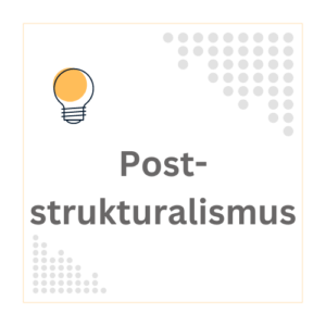 Poststrukturalismus – Die philosophische Bewegung der Unbeständigkeit von Bedeutungen und ihre Bedeutung in Studium und Forschung.